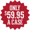 Only $59.95 a case